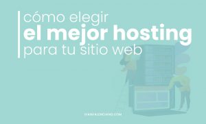 Cómo elegir el mejor hosting para tu sitio web